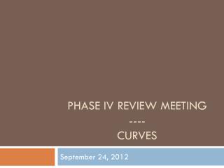 Phase IV Review Meeting ---- Curves