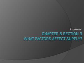 Chapter 5 Section 3 What factors affect supply?