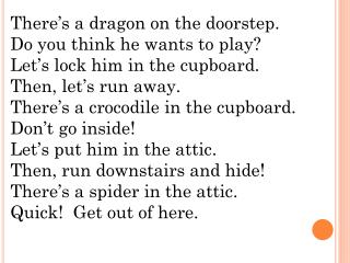 There’s a dragon on the doorstep. Do you think he wants to play? Let’s lock him in the cupboard.