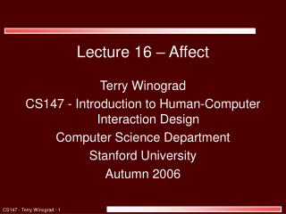 Lecture 16 – Affect Terry Winograd CS147 - Introduction to Human-Computer Interaction Design
