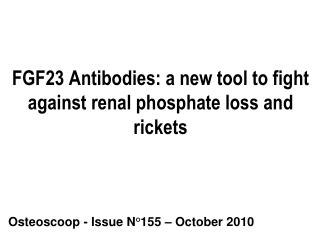 FGF23 Antibodies: a new tool to fight against renal phosphate loss and rickets