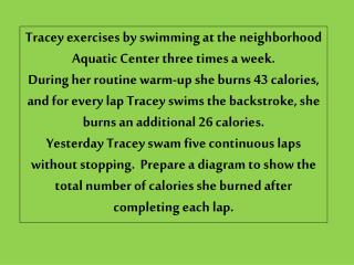 Tracey exercises by swimming at the neighborhood Aquatic Center three times a week.