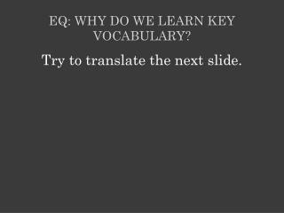 EQ: Why do we learn key vocabulary?