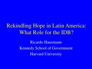 Rekindling Hope in Latin America: What Role for the IDB?