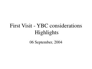 First Visit - YBC considerations Highlights