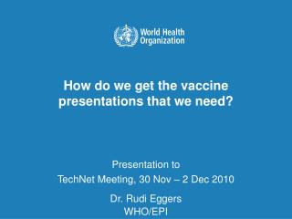 How do we get the vaccine presentations that we need?
