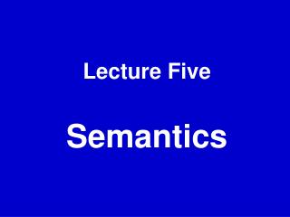 Lecture Five Semantics