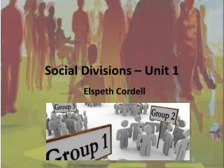 Social Divisions – Unit 1