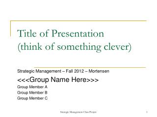 Title of Presentation (think of something clever)