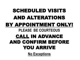 SCHEDULED VISITS AND ALTERATIONS BY APPOINTMENT ONLY!