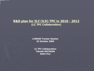 R&amp;D plan for ILC （ ILD) TPC in 2010 - 2012 (LC TPC Collaboration)