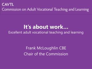 It’s about work… Excellent adult vocational teaching and learning
