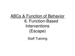 ABCs &amp; Function of Behavior 	6. Function-Based Interventions (Escape)