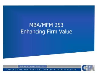 MBA/MFM 253 Enhancing Firm Value