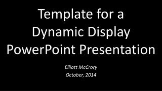 Template for a Dynamic Display PowerPoint Presentation