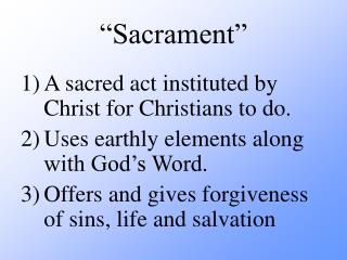 “Sacrament” A sacred act instituted by Christ for Christians to do.
