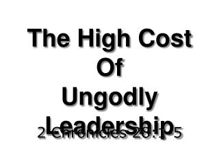 The High Cost Of Ungodly Leadership