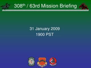 308 th / 63rd Mission Briefing