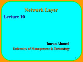 Network Layer Lecture 10 				Imran Ahmed University of Management &amp; Technology