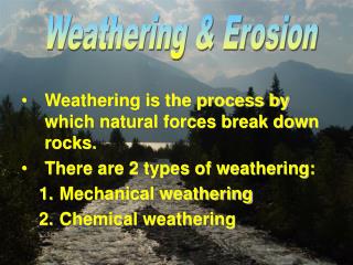 Weathering is the process by which natural forces break down rocks.