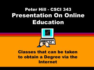 Peter Hill - CSCI 343 Presentation On Online Education