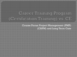 Career Training Program (Certification Training) vs. CE