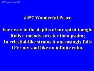 #357 Wonderful Peace Far away in the depths of my spirit tonight