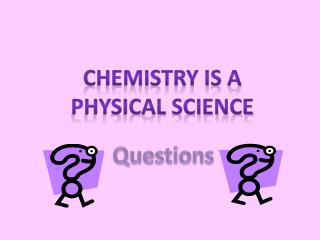 Chemistry is a Physical Science