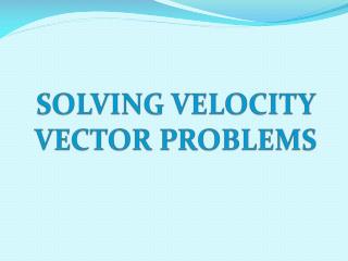 SOLVING VELOCITY VECTOR PROBLEMS