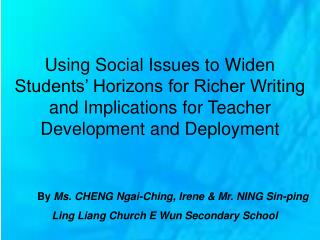 By Ms. CHENG Ngai-Ching, Irene &amp; Mr. NING Sin-ping Ling Liang Church E Wun Secondary School