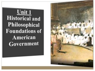 Unit 1 Historical and Philosophical Foundations of American Government