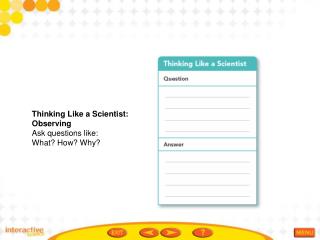 Thinking Like a Scientist: Observing Ask questions like: What? How? Why?