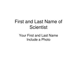 First and Last Name of Scientist