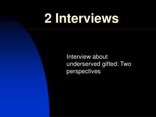 2 Interviews