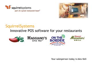 SquirrelSystems Innovative POS software for your restaurants Your salesperson today is Alex Kell