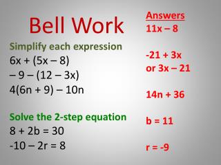 Bell Work Simplify each expression 6x + (5x – 8) – 9 – (12 – 3x) 4(6n + 9) – 10n