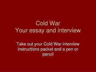Cold War Your essay and interview