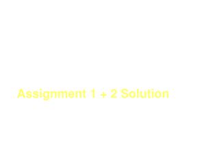 Assignment 1 + 2 Solution