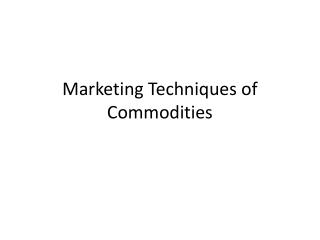 Marketing Techniques of Commodities