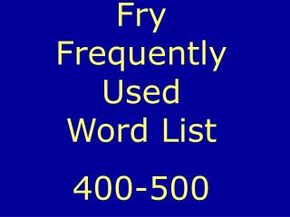 Fry Frequently Used Word List 400-500