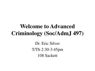 Welcome to Advanced Criminology (Soc/AdmJ 497)