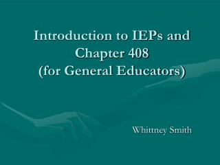 Introduction to IEPs and Chapter 408 (for General Educators)