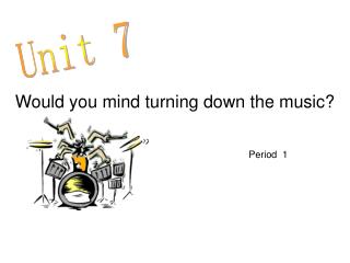 Would you mind turning down the music?