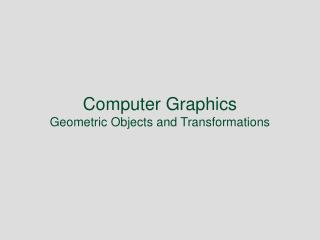 Computer Graphics Geometric Objects and Transformations