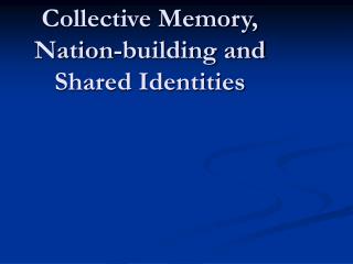 Collective Memory, Nation-building and Shared Identities
