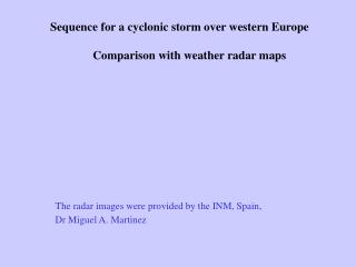 Sequence for a cyclonic storm over western Europe Comparison with weather radar maps