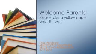 Welcome Parents! Please take a yellow paper and fill it out.
