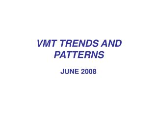 VMT TRENDS AND PATTERNS