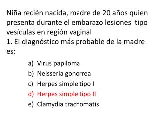 Virus papiloma Neisseria gonorrea Herpes simple tipo I Herpes simple tipo II Clamydia trachomatis