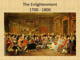 The Enlightenment 1700 - 1800